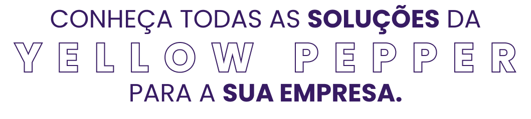 Conheça todas as soluções da Yellow Pepper para a sua empresa